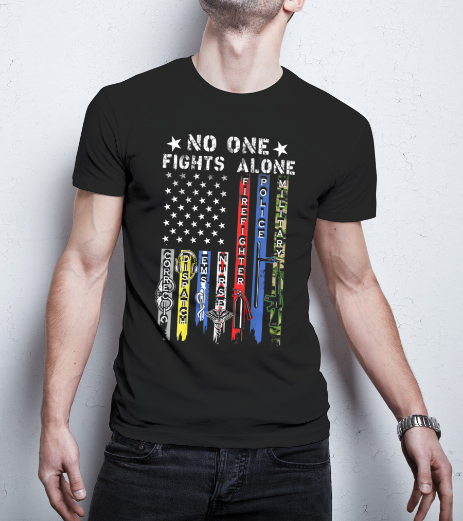 No One Fights Alone USA Flag Correction Dispatch EMS Nurse Firefighter Police Military T-Shirt