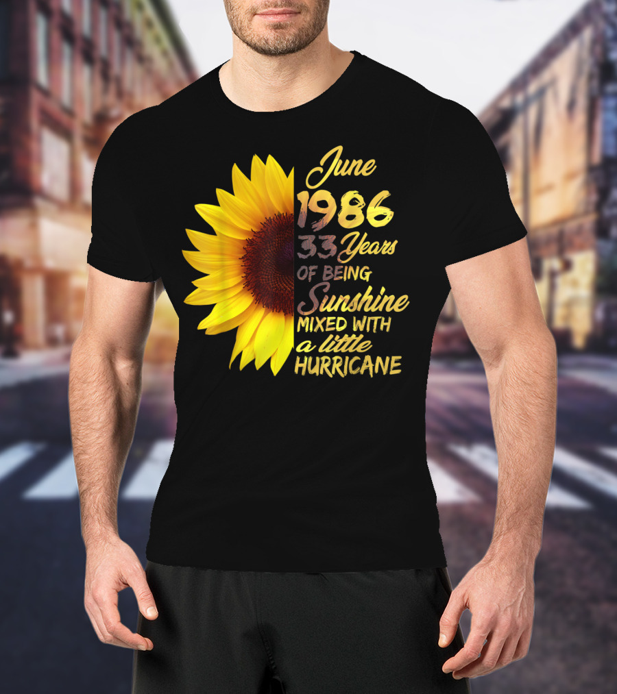 June 1986 33 Years Of Being Sunshine Mixed With A Little Hurricane T-Shirt
