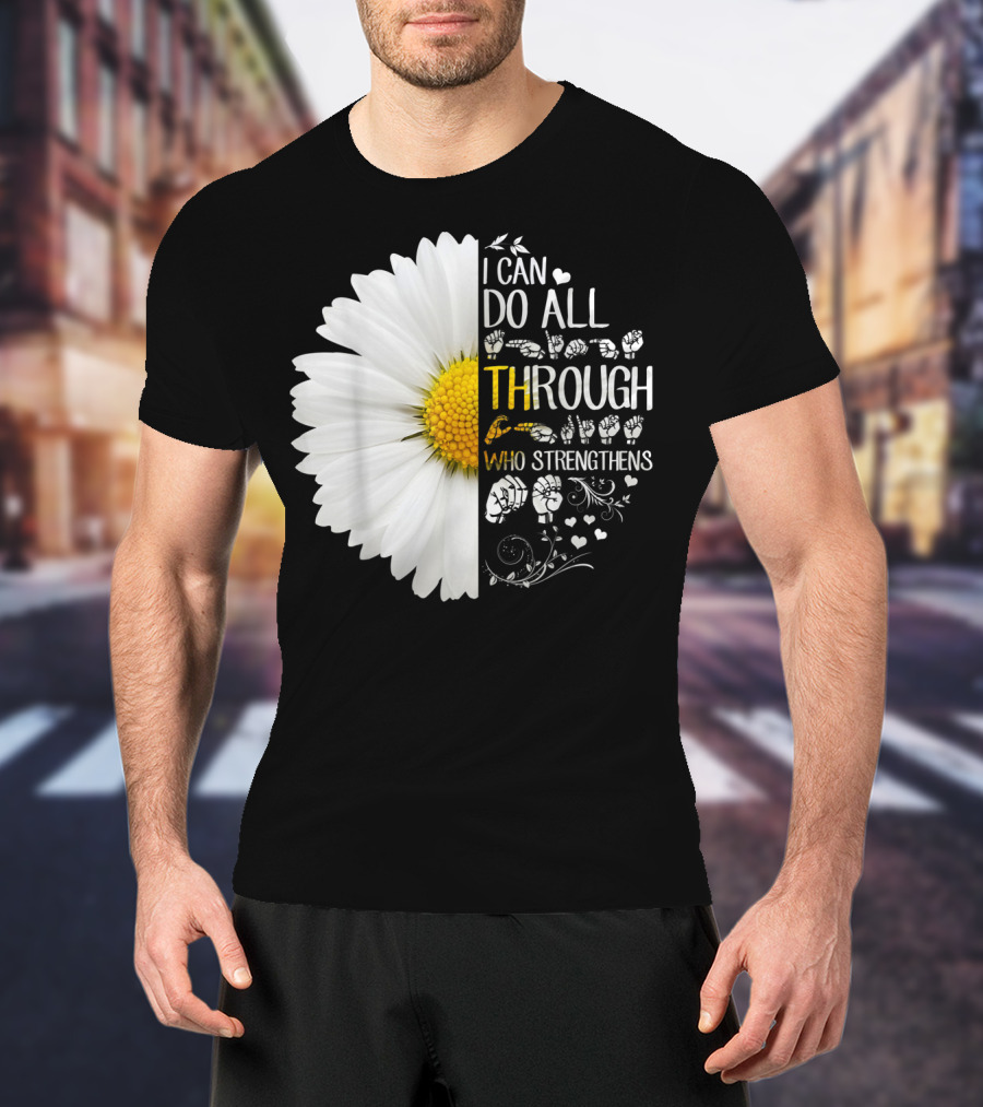 I Can Do All Things Through Christ Who Strengthens Me Daisy Flower Christian Inspiration T-Shirt