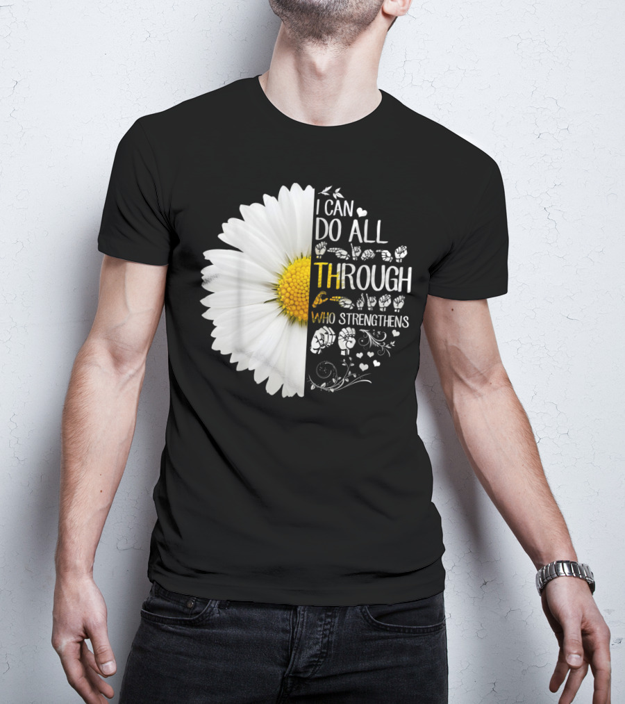 I Can Do All Things Through Christ Who Strengthens Me Daisy Flower Christian Inspiration T-Shirt