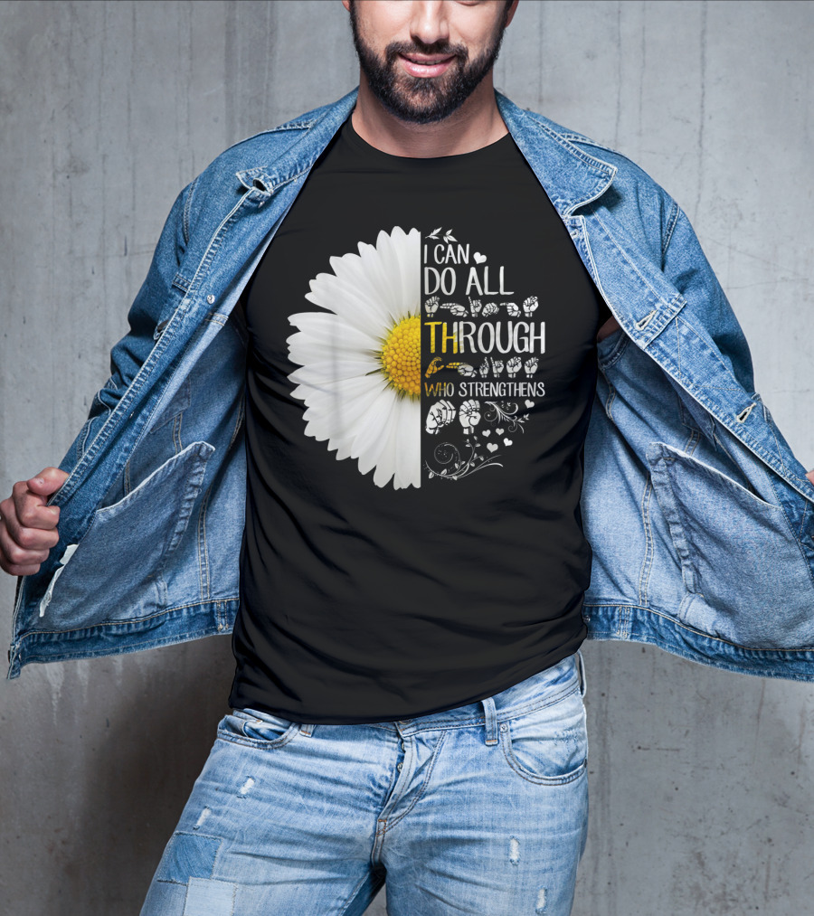 I Can Do All Things Through Christ Who Strengthens Me Daisy Flower Christian Inspiration T-Shirt