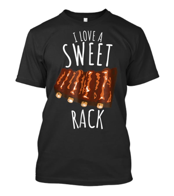 I Love A Sweet Rack Bbq Ribs Grilling T-Shirt