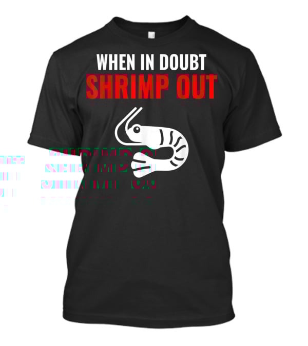 When In Doubt Shrimp Out Jiu Jitsu Expression T-Shirt