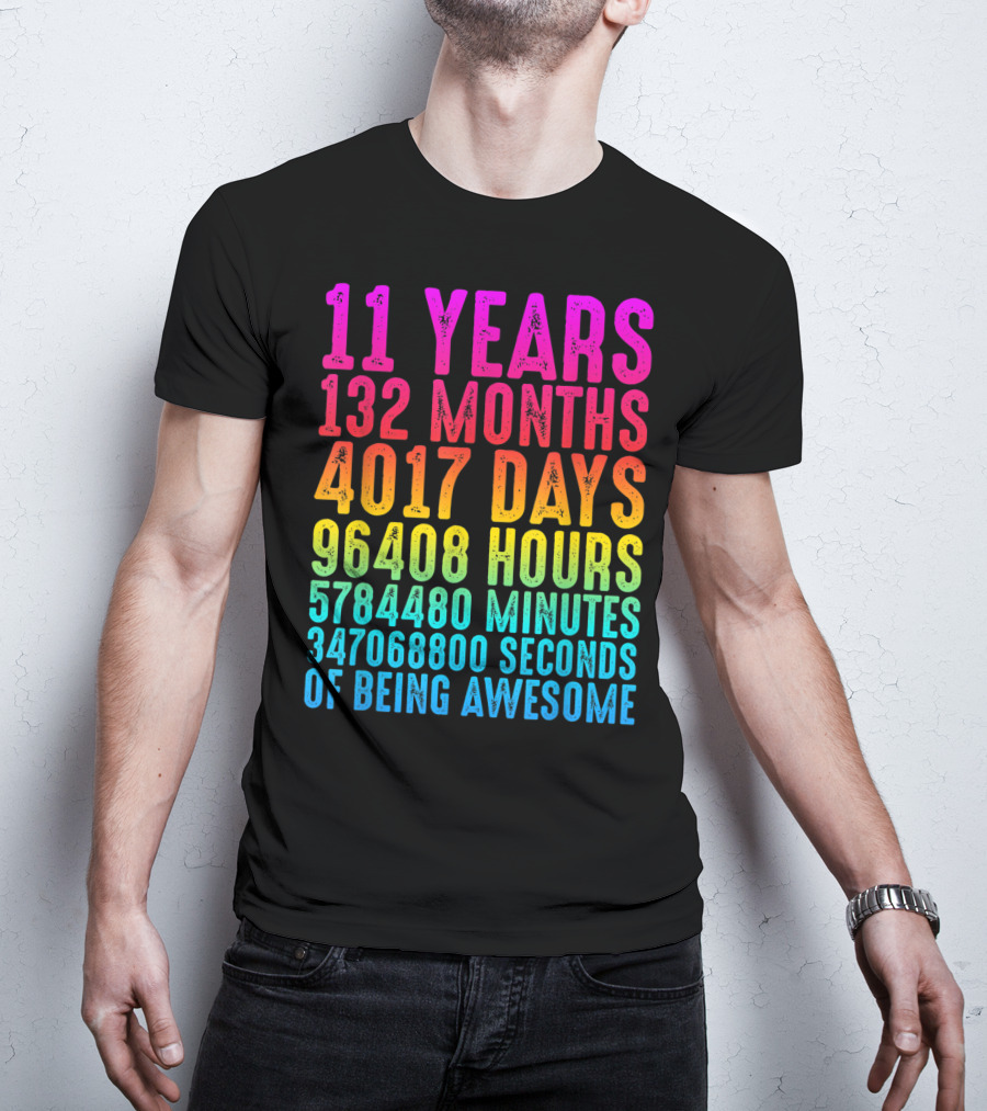 11 Years 132 Months 4017 Days 96408 Hours 5784480 Minutes 347068800 Seconds Of Being Awesome T-Shirt