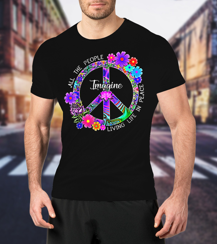 All The People Imagine Living Life In Peace Colorful Floral Peace T-Shirt