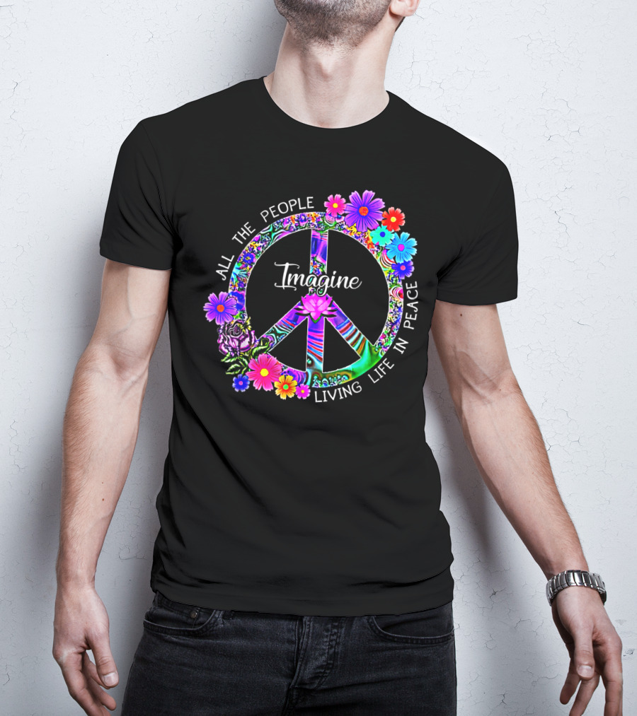 All The People Imagine Living Life In Peace Colorful Floral Peace T-Shirt