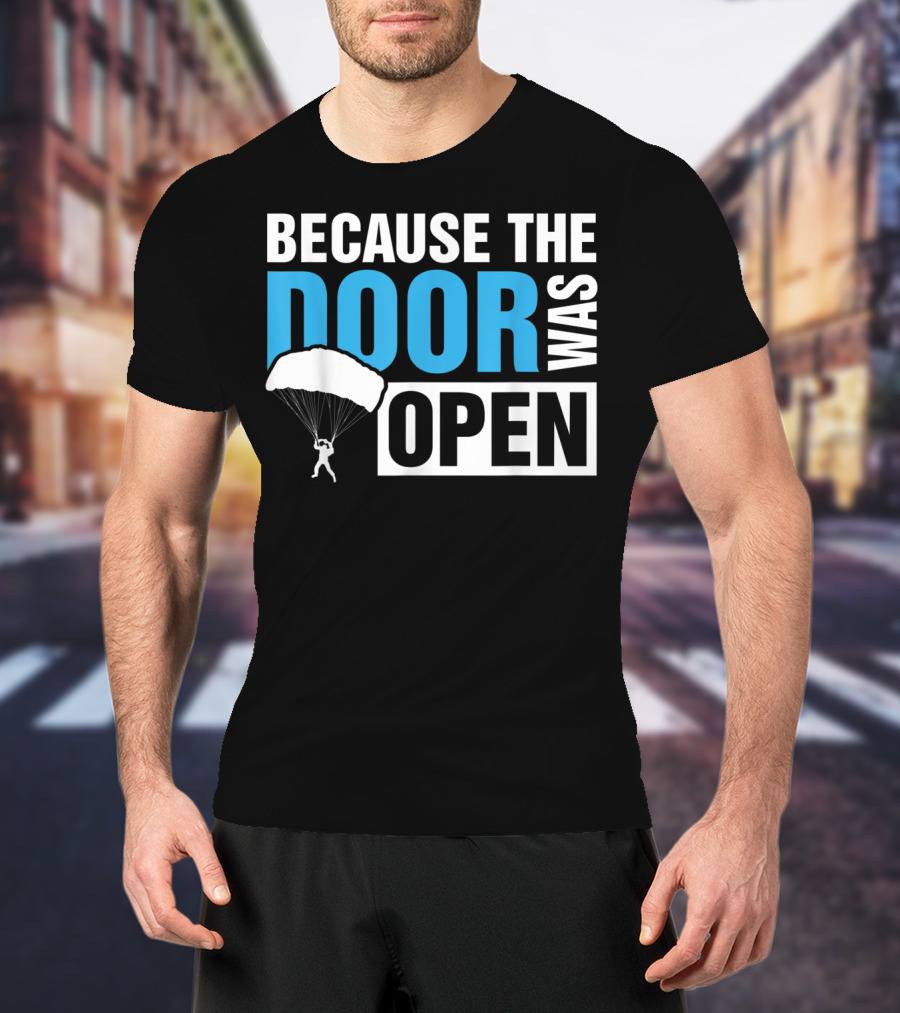 Because The Door Was Open Skydiver Parachuting Adventure T-Shirt