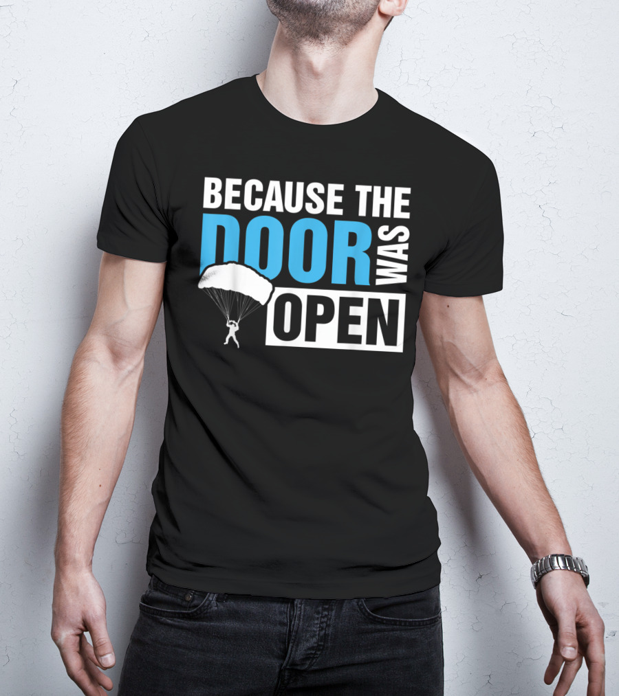 Because The Door Was Open Skydiver Parachuting Adventure T-Shirt
