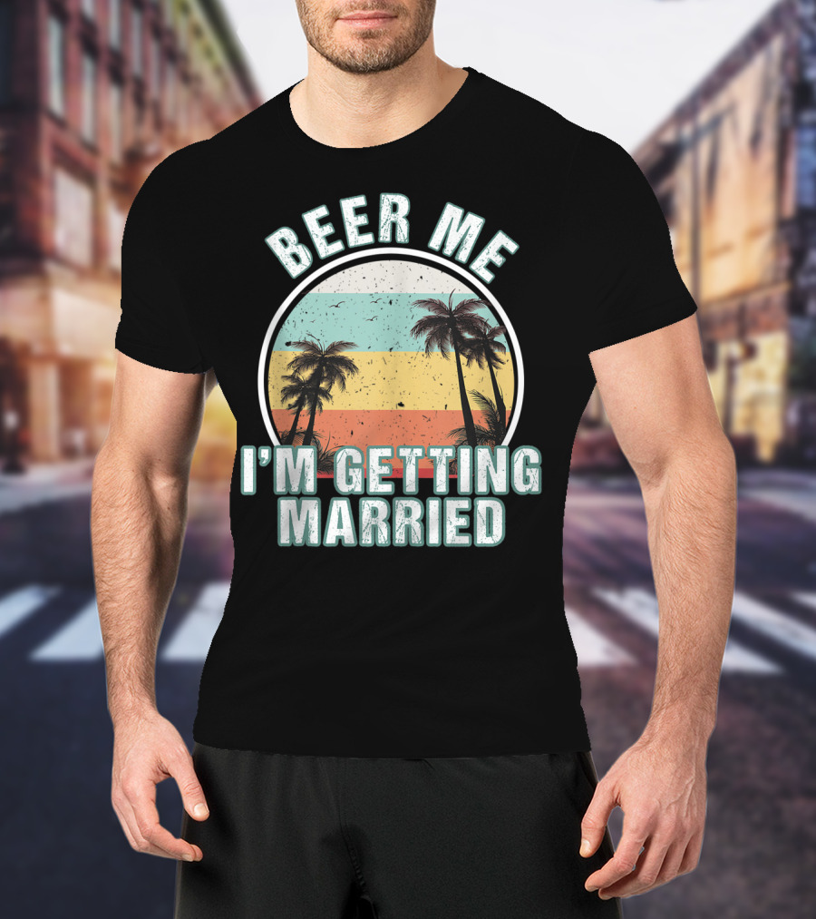 Beer Me I'm Getting Married Palm Trees Bachelor Party Sunset Stripes T-Shirt