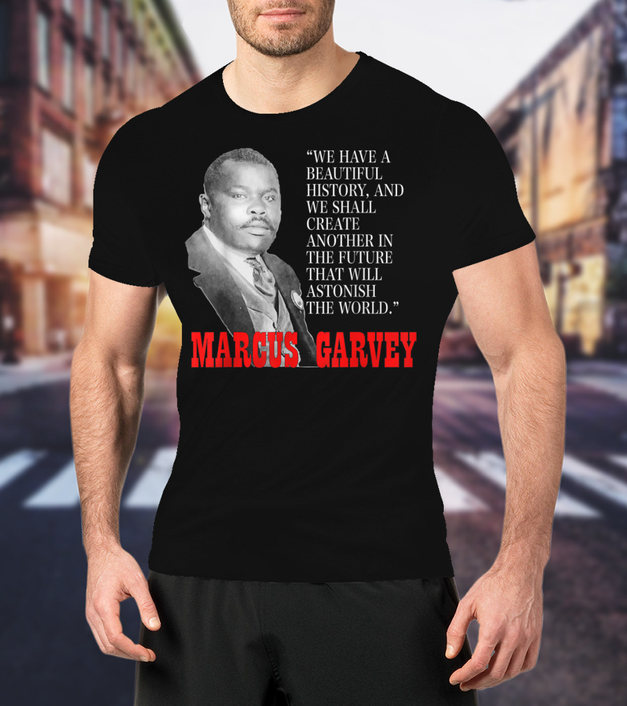Black History Month Pride Marcus Garvey Quote Astonish The World T-Shirt