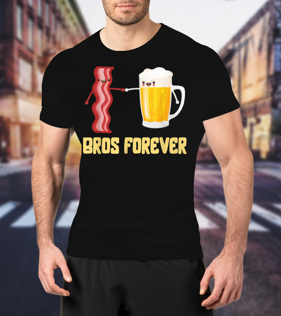 Bros Forever Beer Bacon Funny Food Tees Alcohol T-Shirt