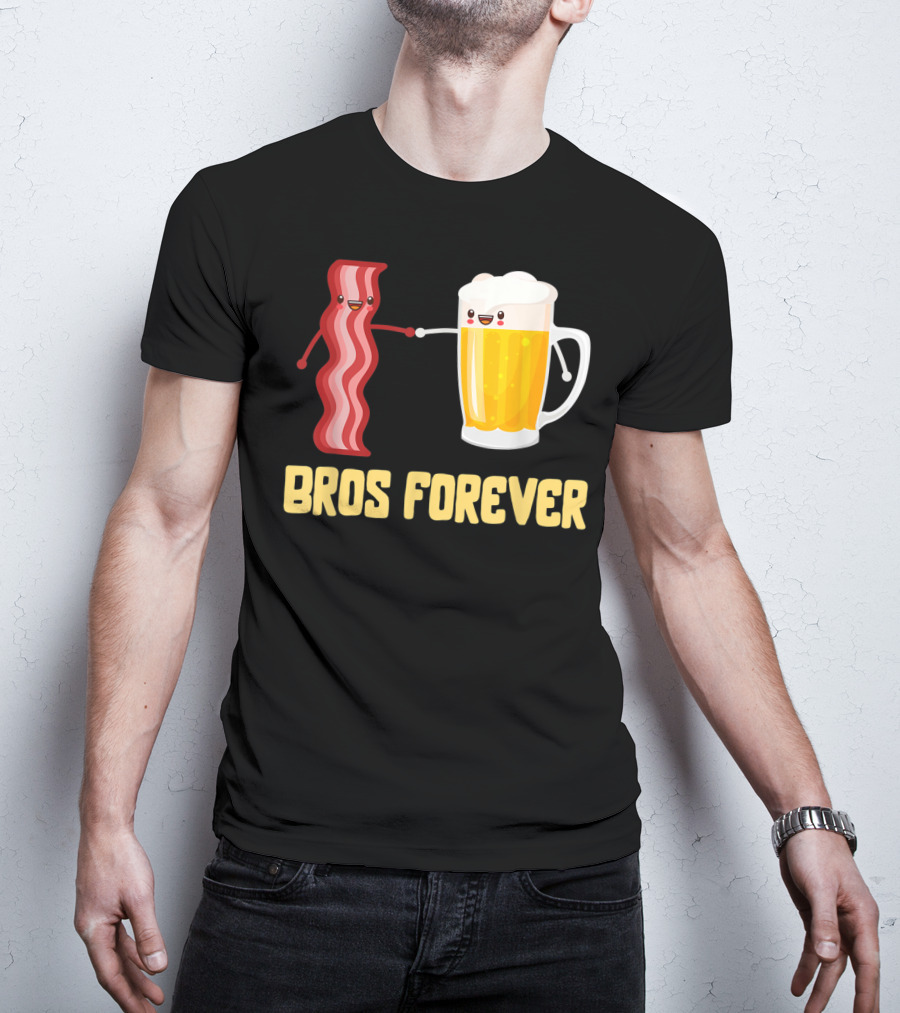 Bros Forever Beer Bacon Funny Food Tees Alcohol T-Shirt