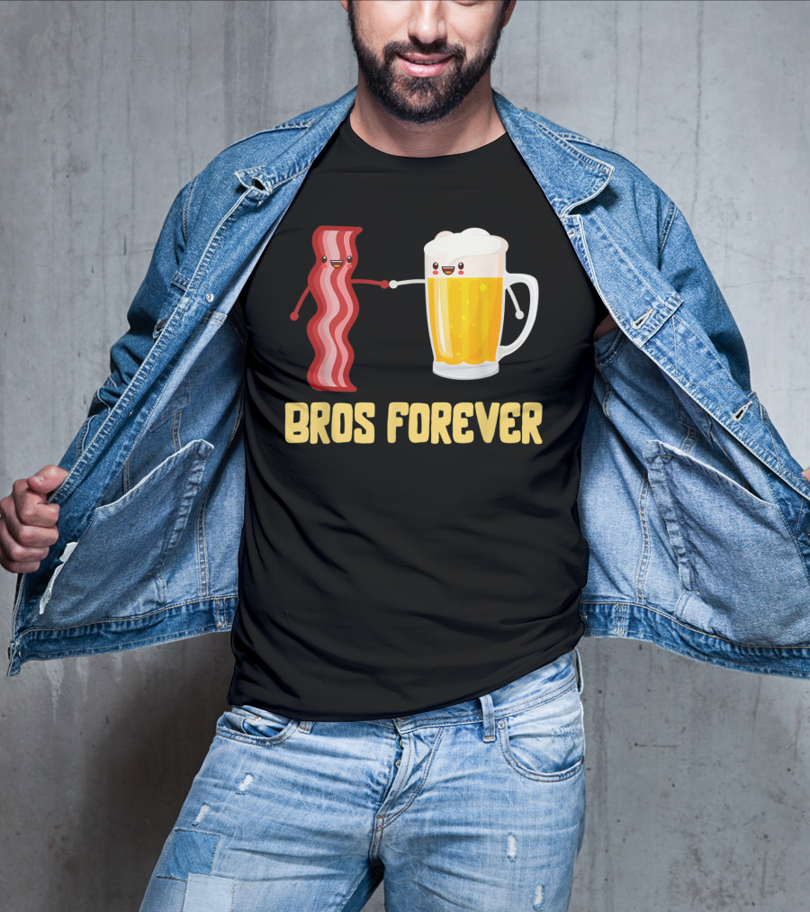 Bros Forever Beer Bacon Funny Food Tees Alcohol T-Shirt