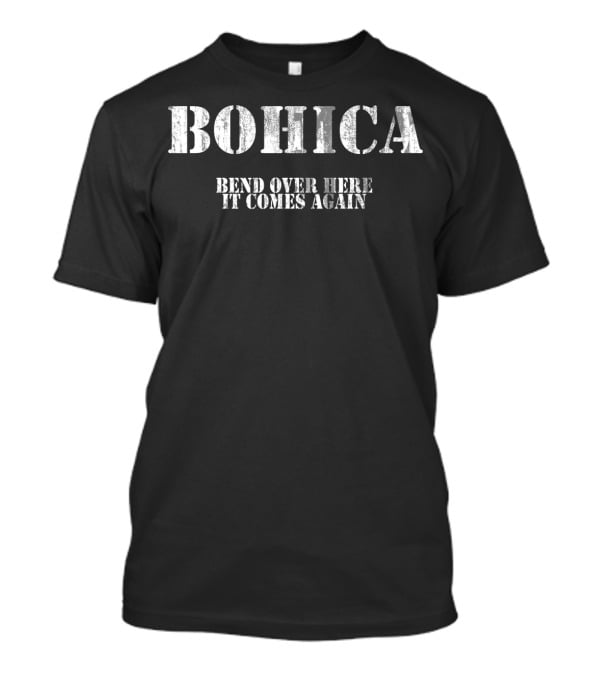 BOHICA Bend Over Here It Comes Again Funny Military Definition T-Shirt