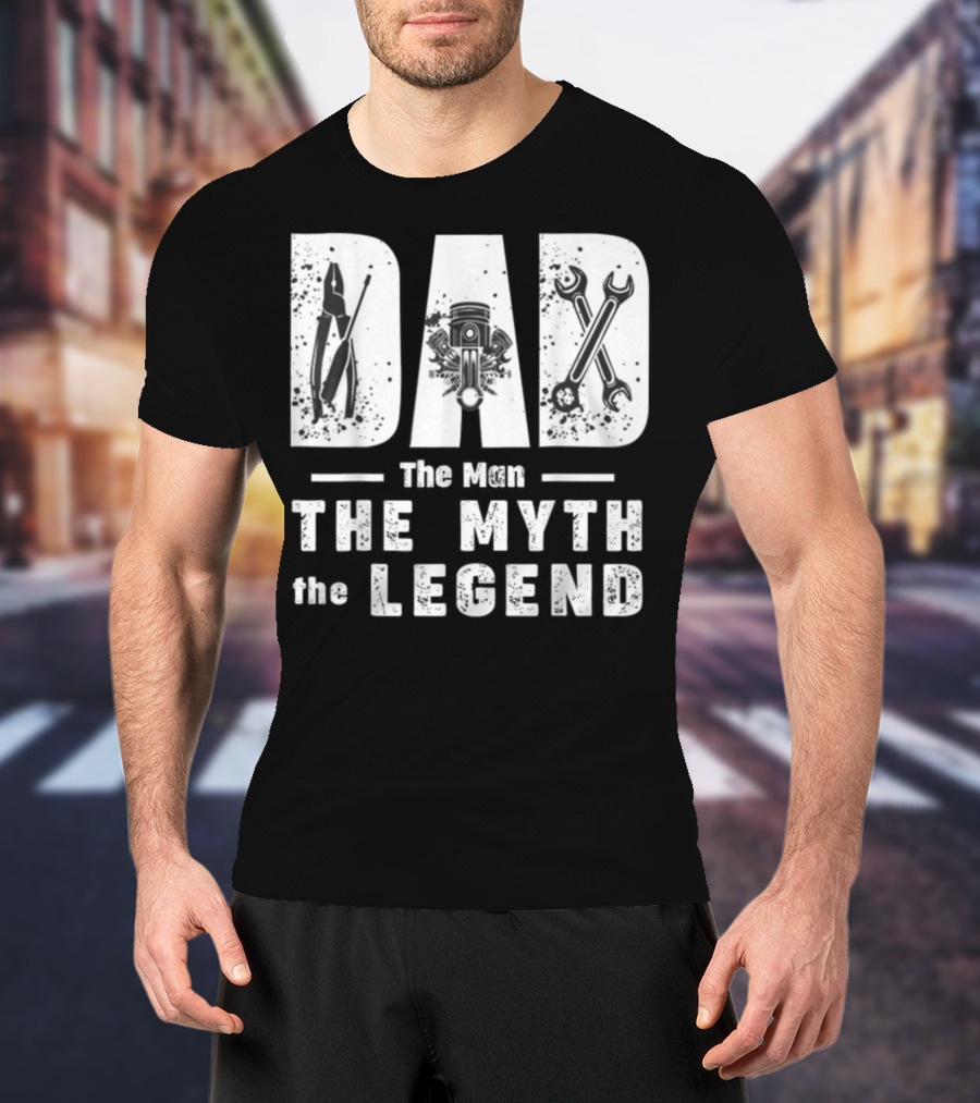 Dad The Man The Myth The Legend With Mechanic Tools And Engine T-Shirt