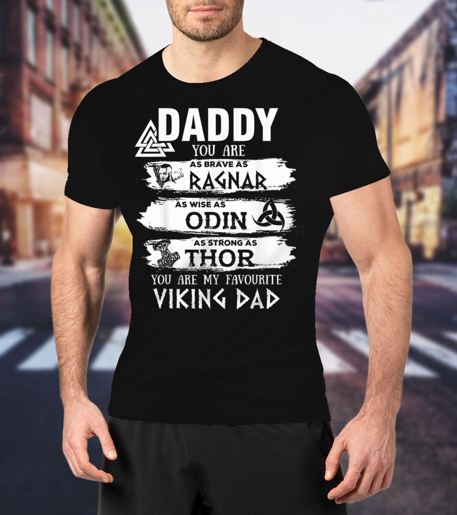 Daddy You Are As Brave As Ragnar As Wise As Odin As Strong As Thor My Favourite Viking Dad T-Shirt