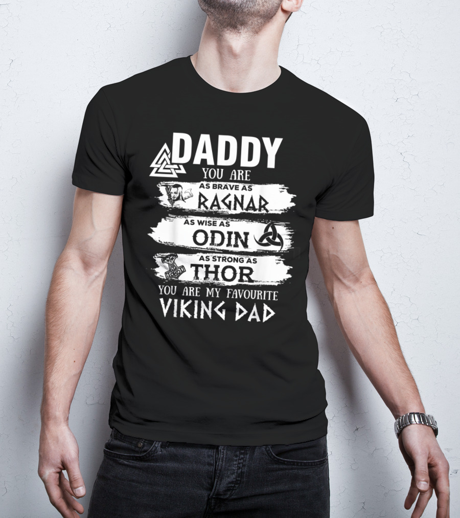 Daddy You Are As Brave As Ragnar As Wise As Odin As Strong As Thor My Favourite Viking Dad T-Shirt