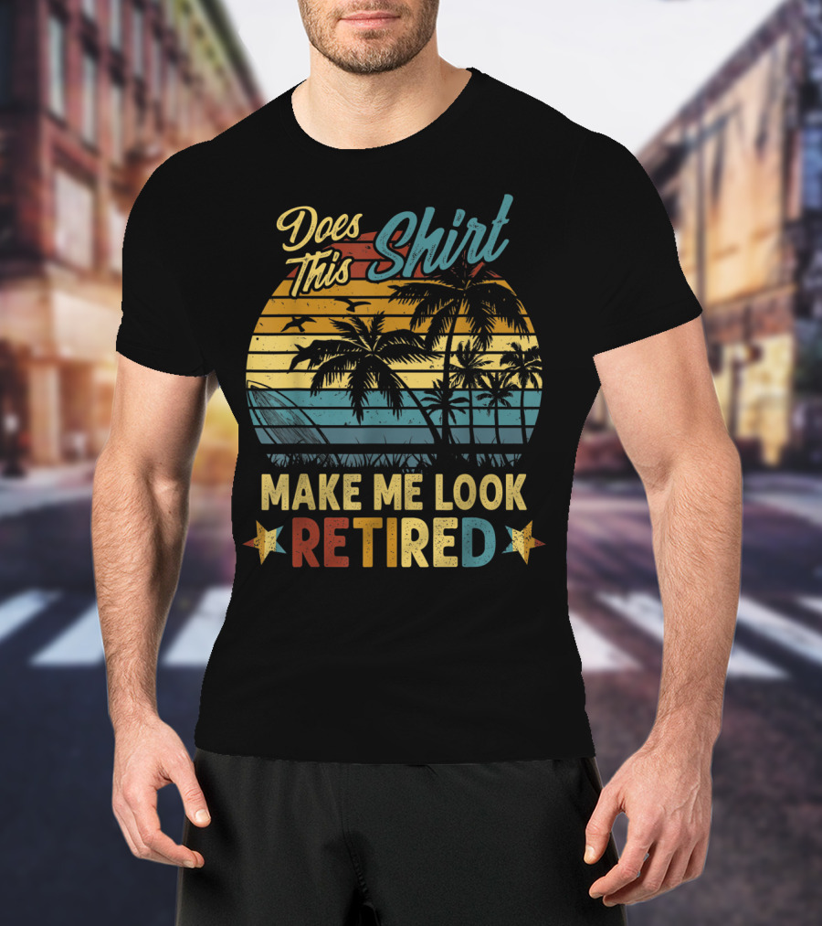 Does This Shirt Make Me Look Retired Retro Palm Beach Sunset T-Shirt