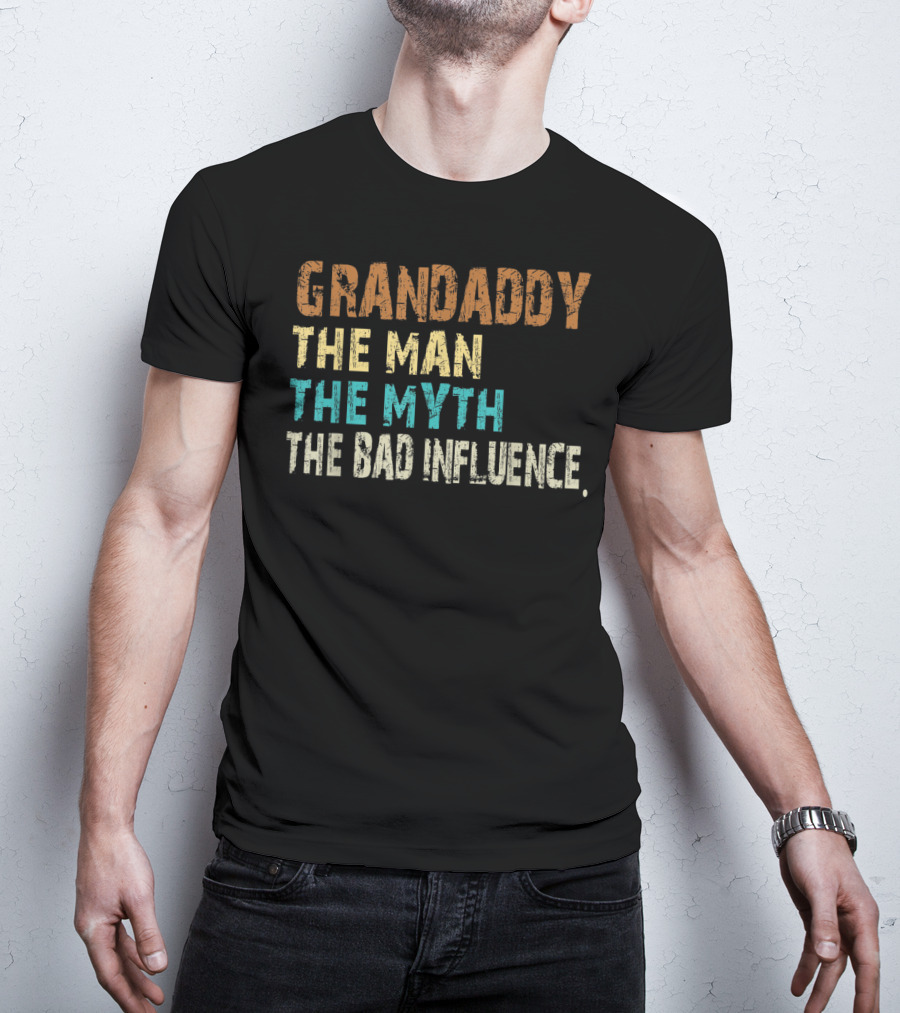 Grandaddy The Man The Myth The Bad Influence Father's Day T-Shirt