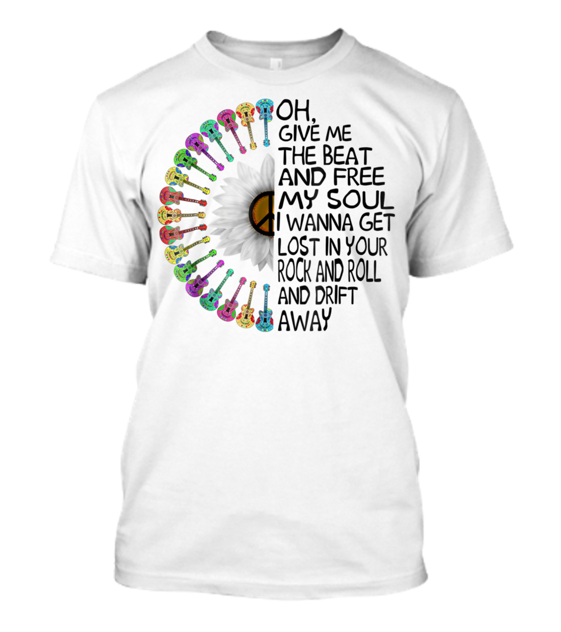 Oh, Give Me The Beat And Free My Soul I Wanna Get Lost In Your Rock And Roll And Drift Away T-Shirt