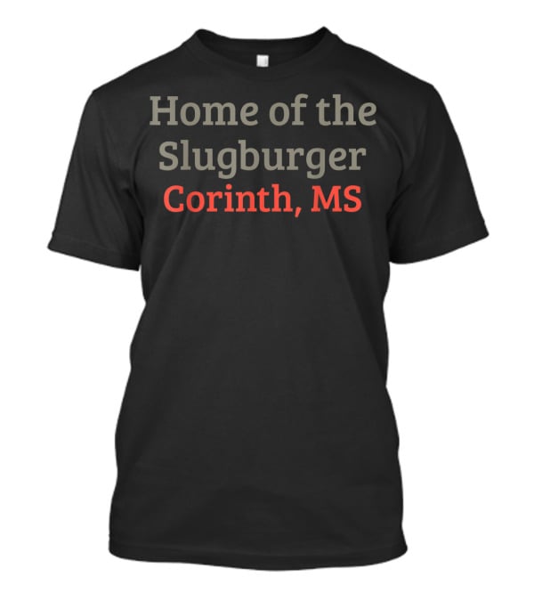 Home Of The Slugburger Corinth MS T-Shirt