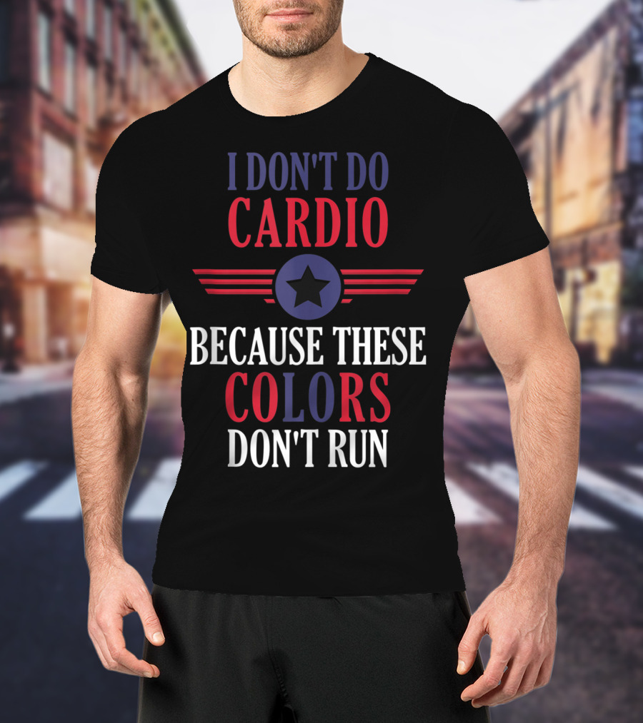I Don't Do Cardio Because These Colors Don't Run Star Emblem T-Shirt