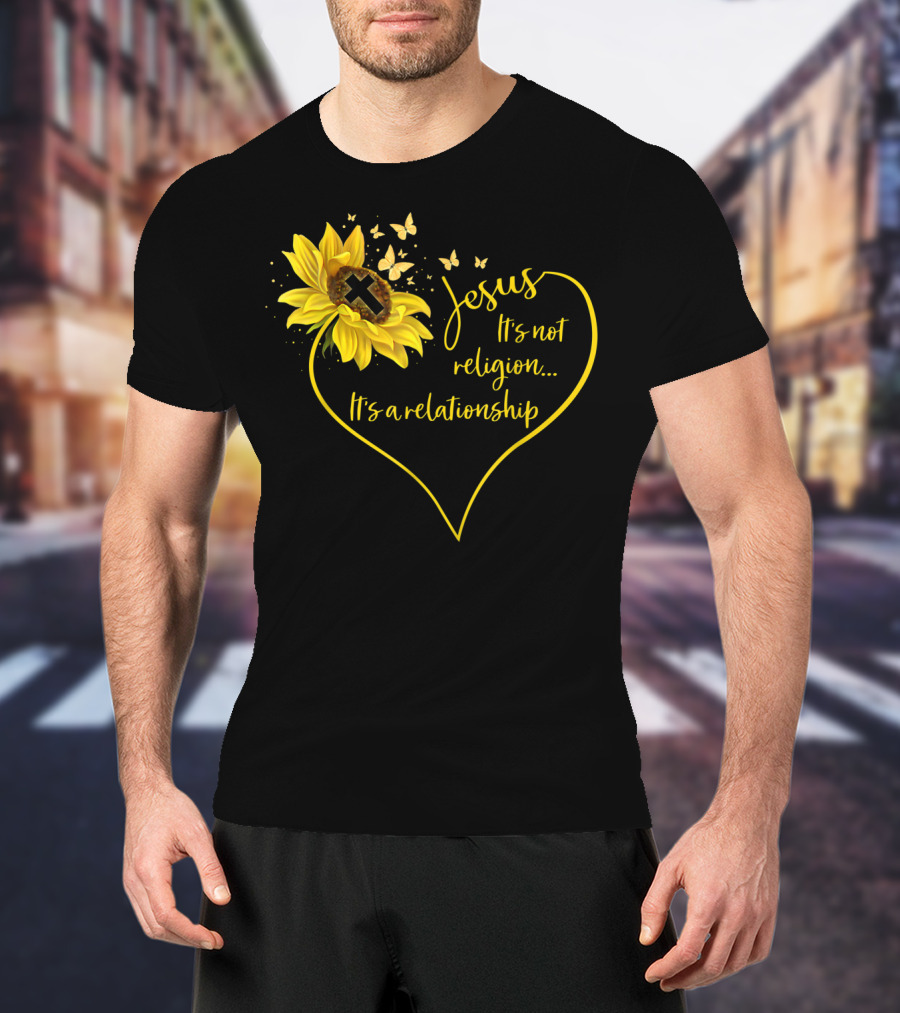 Jesus It's Not Religion It's A Relationship Sunflower Heart Cross Butterflies T-Shirt