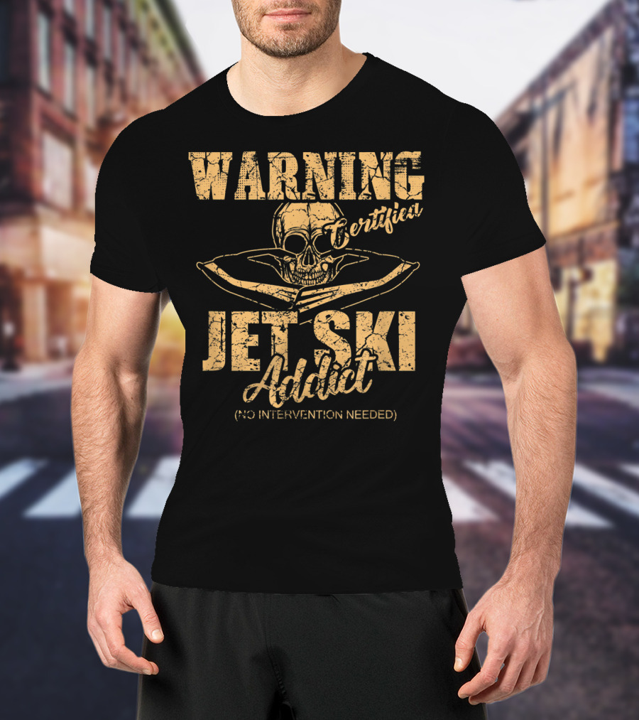 Warning Certified Jet Ski Addict No Intervention Needed T-Shirt