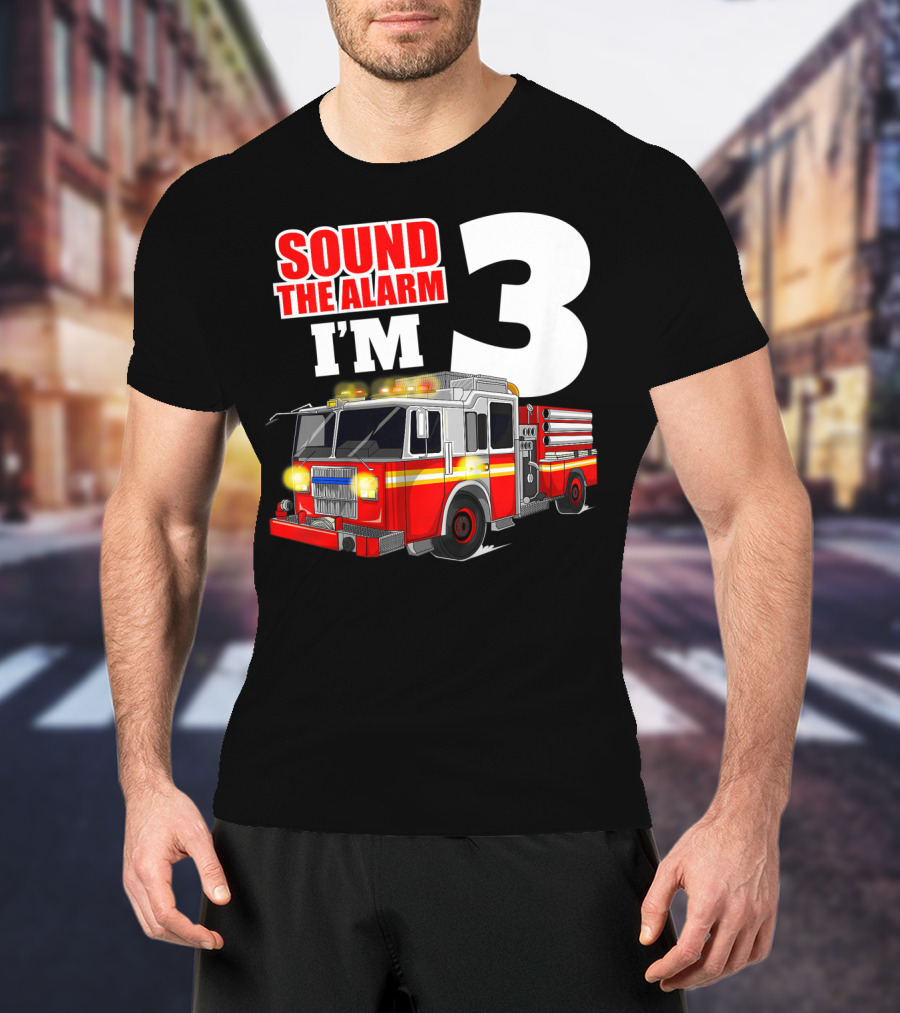Sound The Alarm I'm 3 Fire Truck Birthday Kids Boy T-Shirt