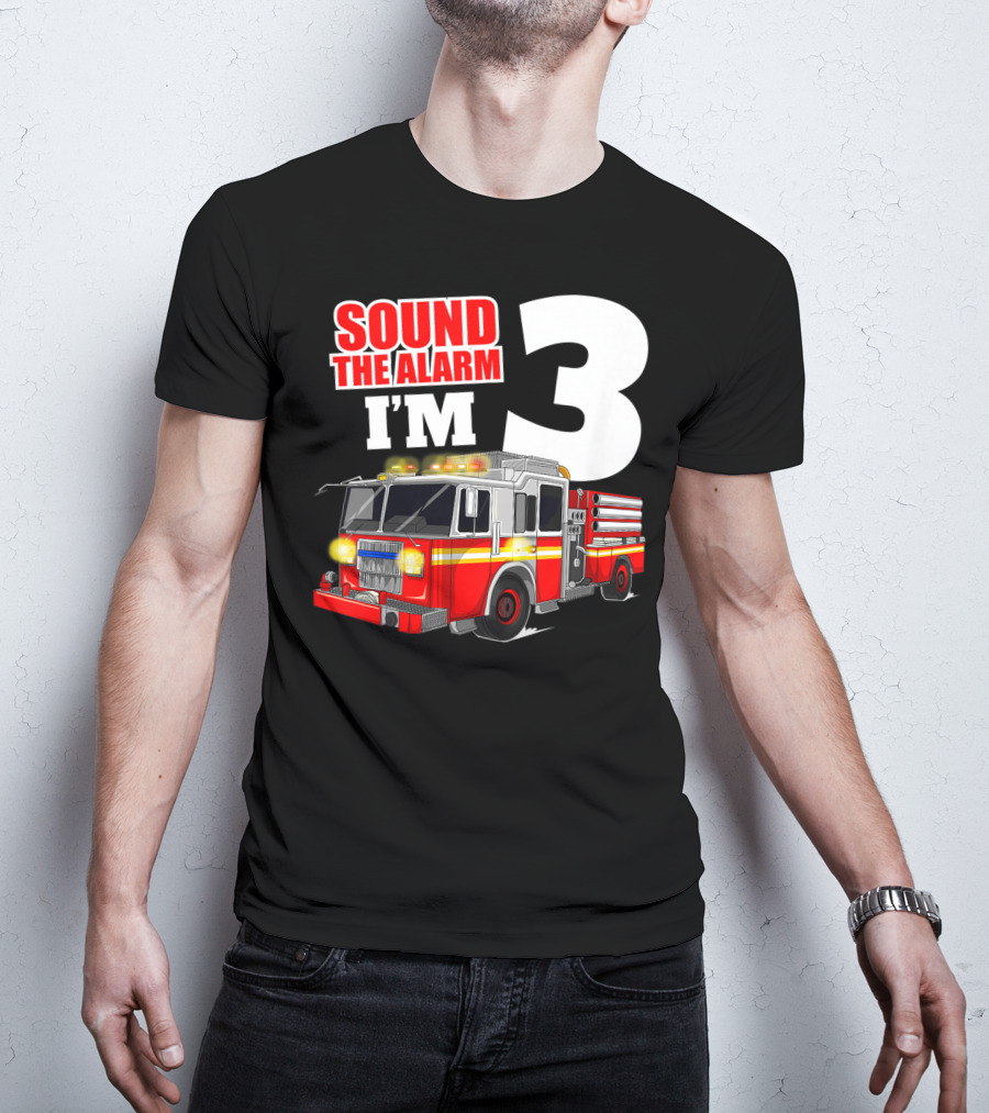 Sound The Alarm I'm 3 Fire Truck Birthday Kids Boy T-Shirt