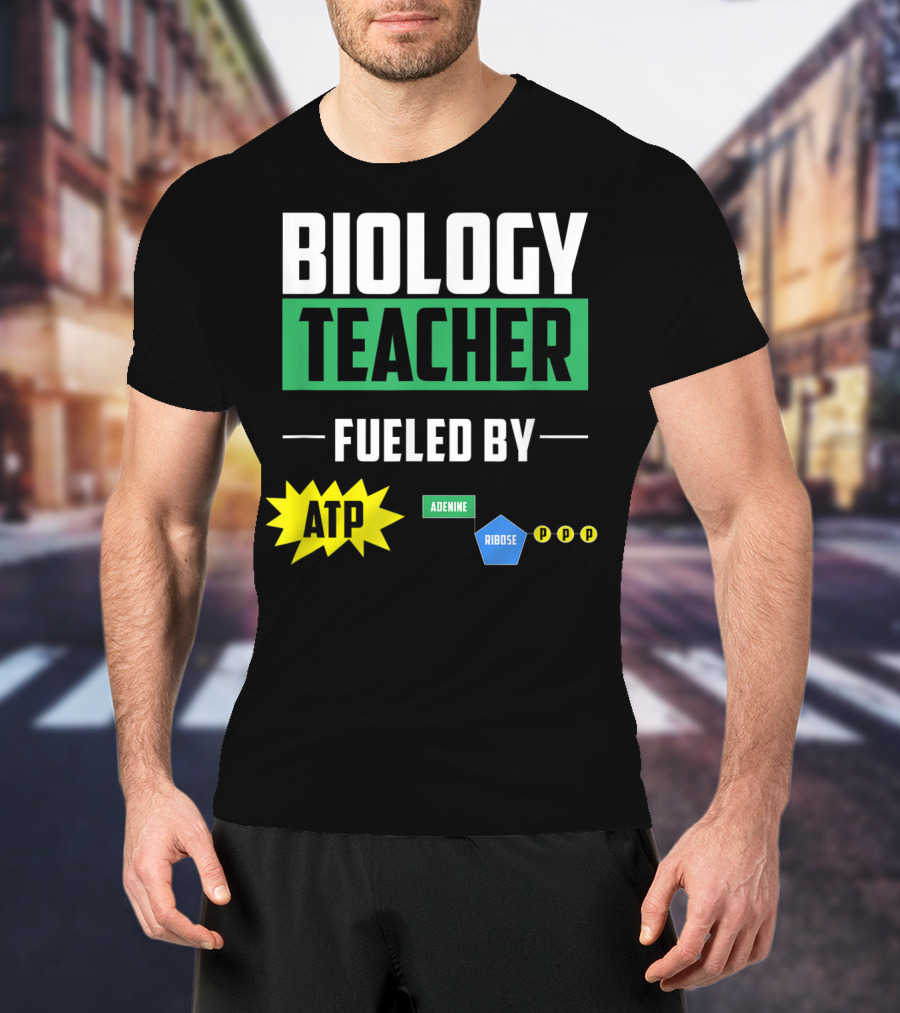 Biology Teacher Fueled By ATP Adenine Ribose Chemistry Teacher T-Shirt
