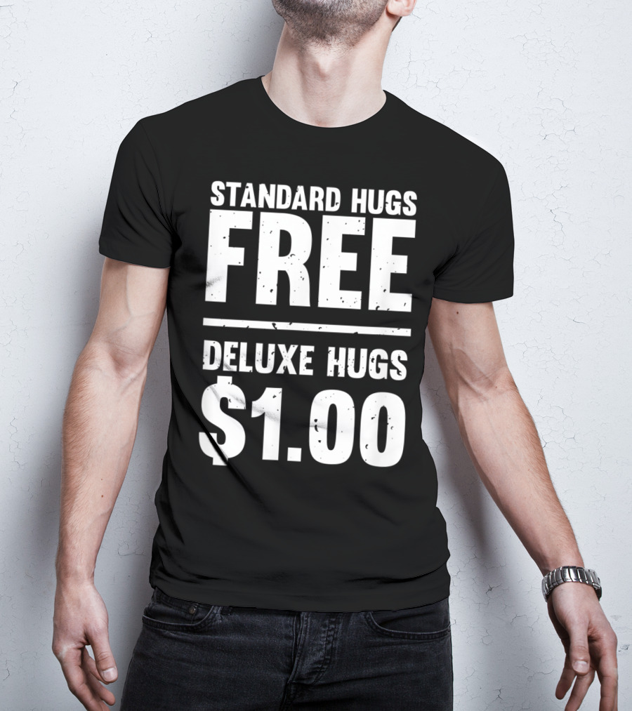 Standard Hugs Free Deluxe Hugs $1.00 T-Shirt