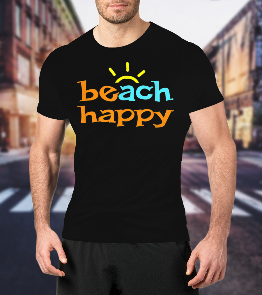Beach Happy Fun In The Sun Beach Happy T-Shirt