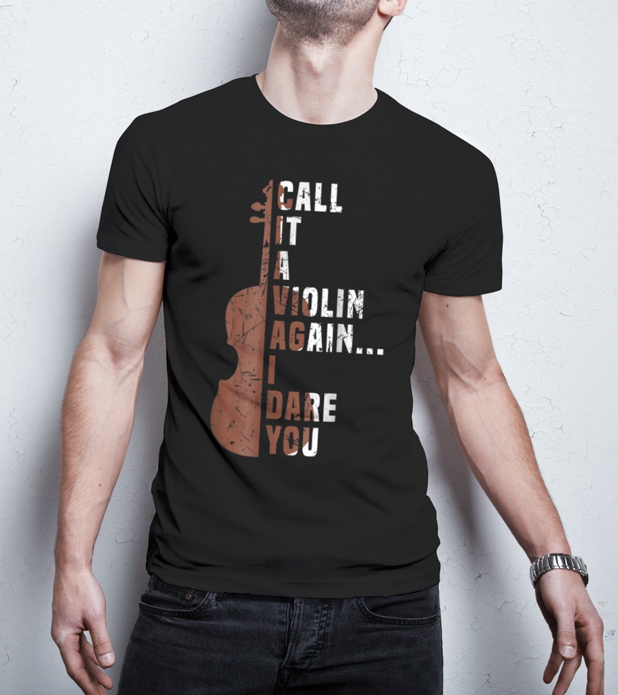 Call It A Violin Again I Dare You Viola Cello Music T-Shirt