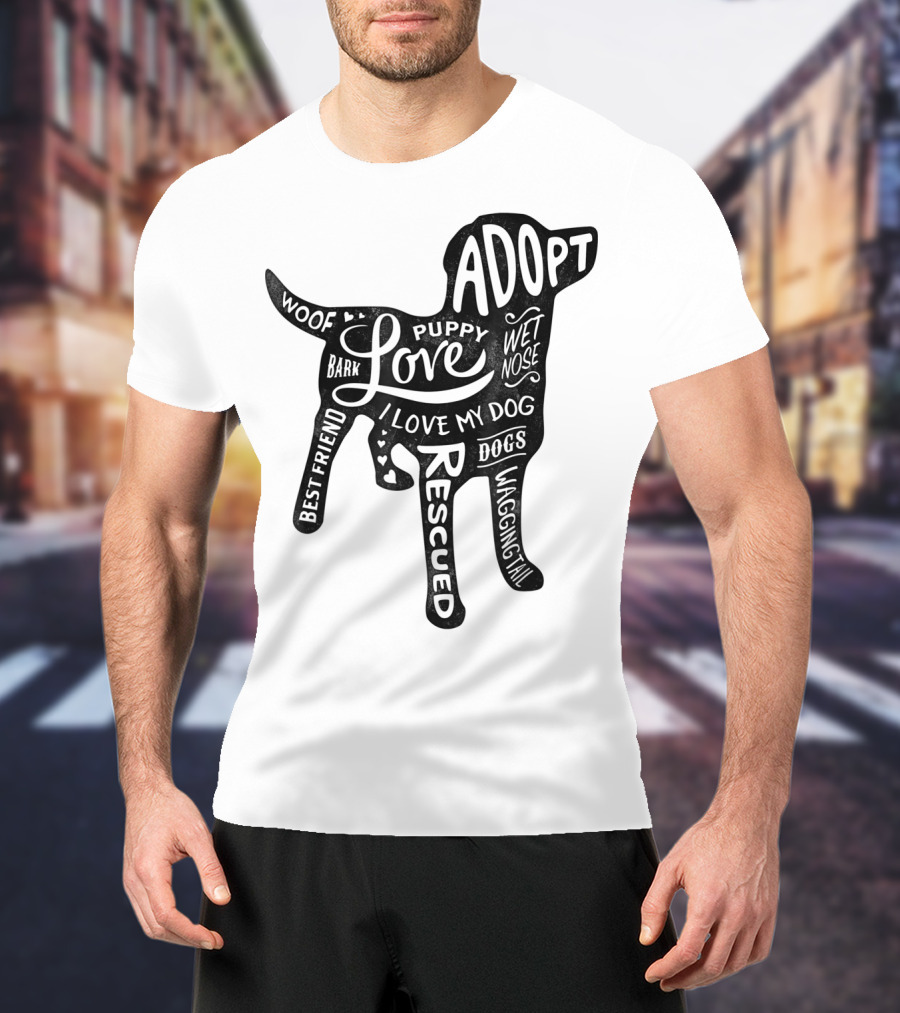 Adopt Love Puppy Rescue I Love My Dog Bark Woof Best Friend Wet Nose Wagging Rescued T-Shirt