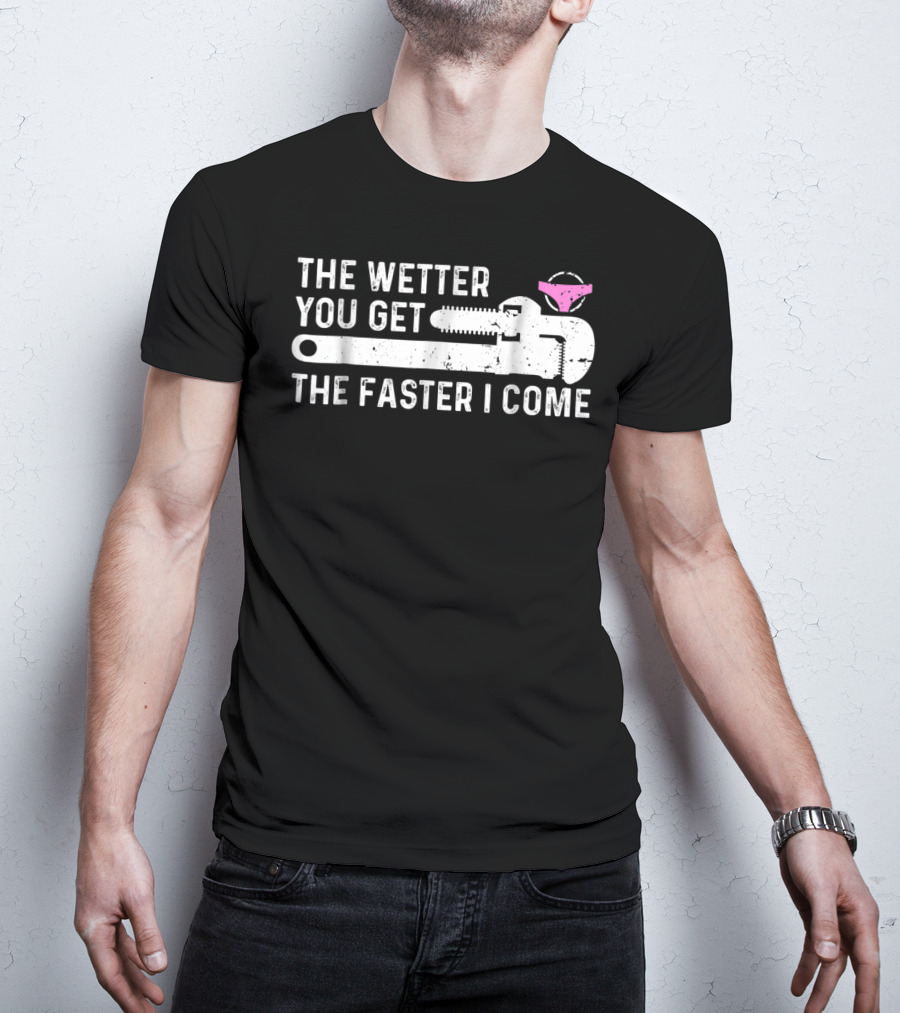 The Wetter You Get The Faster I Come Plaque Wrench Humor T-Shirt