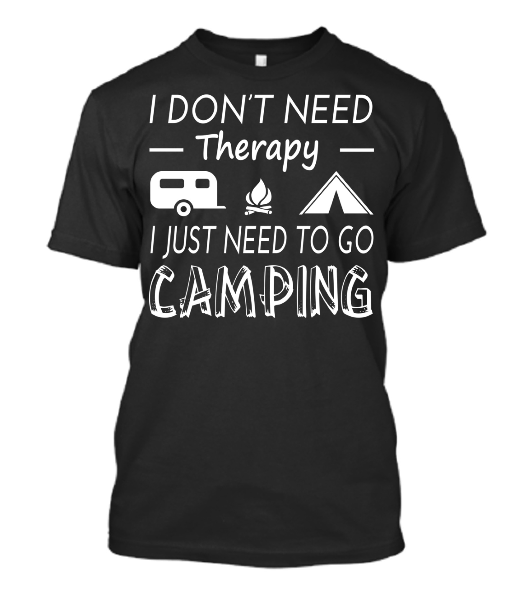 I Don't Need Therapy I Just Need To Go Camping With Camper Fire Tent T-Shirt