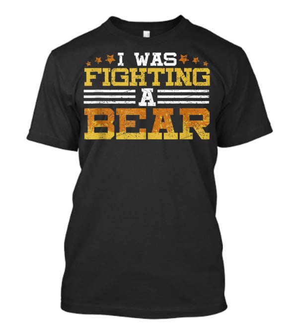 I Was Fighting A Bear Injury Recovery Humor T-Shirt