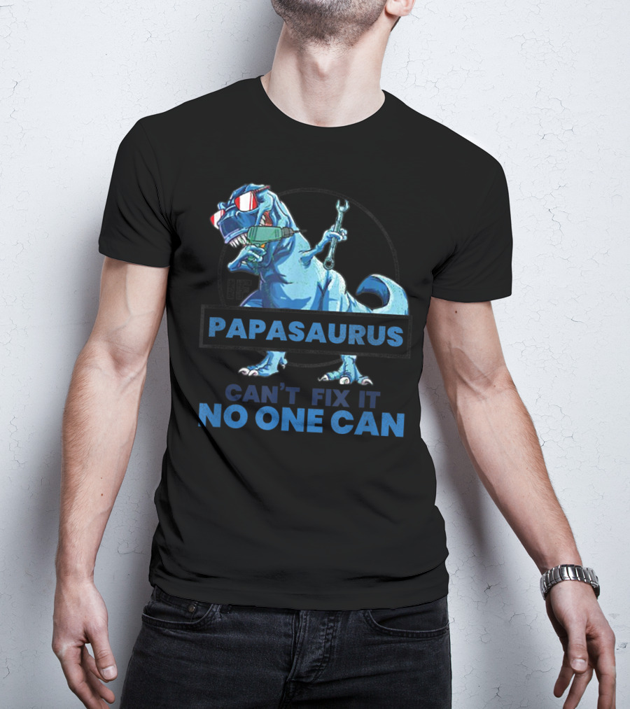 If Papasaurus Can't Fix It No One Can Dinosaur With Wrench And Sunglasses T-Shirt