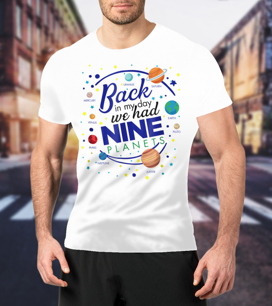 Back In My Day We Had Nine Planets Saturn Uranus Neptune Jupiter Mars Earth Astronomy Teacher T-Shirt