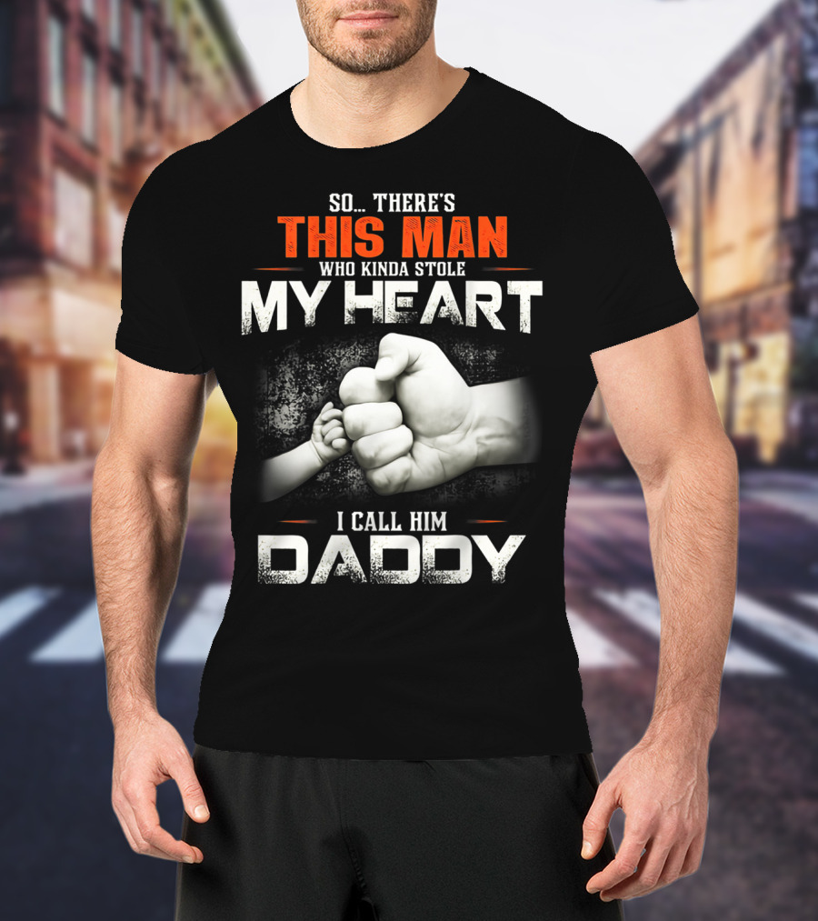 This Man Who Kinda Stole My Heart I Call Him Daddy T-Shirt