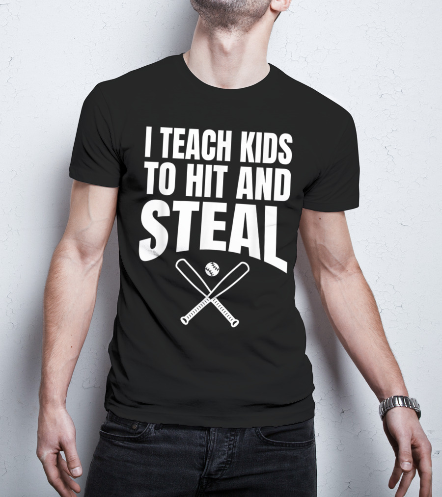 I Teach Kids To Hit And Steal Baseball Coach Bats And Ball T-Shirt