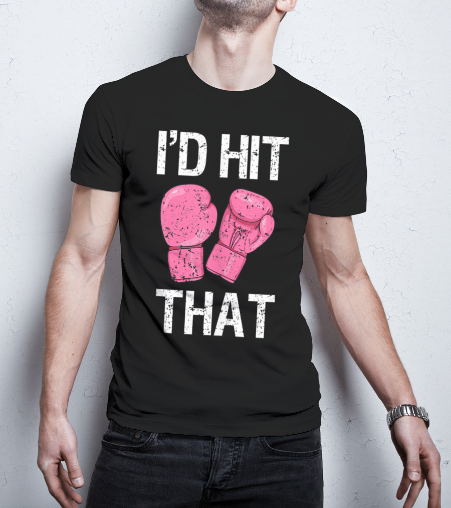 I'D Hit That Funny Kickboxing Boxing Women's Class Pink Gloves T-Shirt