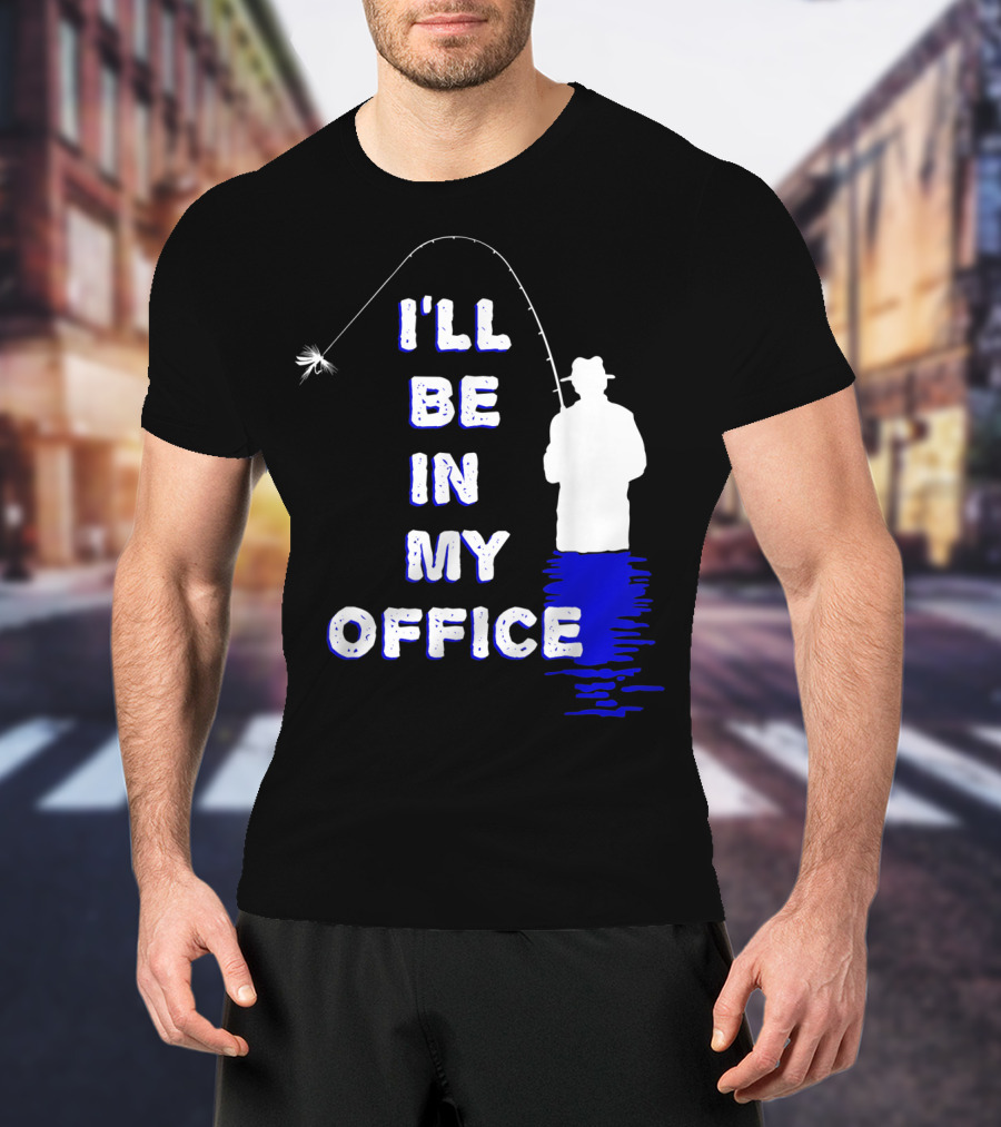 I'll Be In My Office Funny Fly Fishing With Silhouette And Rod T-Shirt