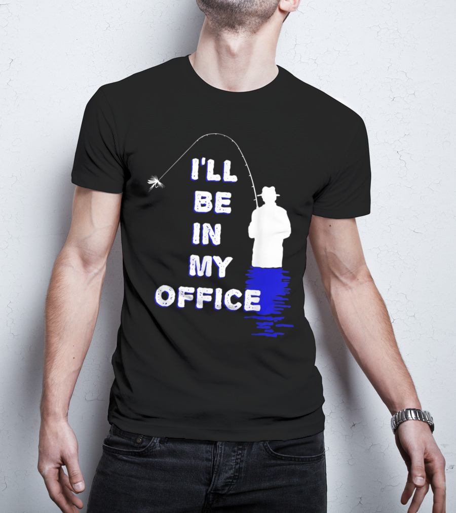 I'll Be In My Office Funny Fly Fishing With Silhouette And Rod T-Shirt