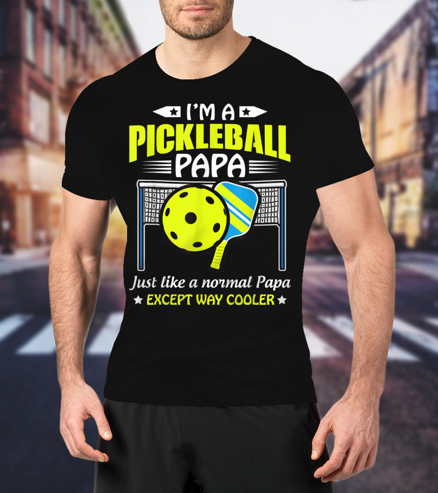 I'm A Pickleball Papa Just Like A Normal Papa Except Way Cooler T-Shirt