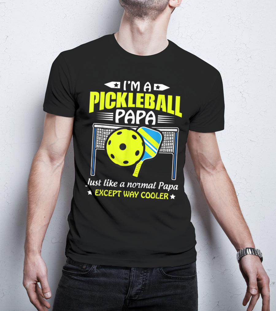 I'm A Pickleball Papa Just Like A Normal Papa Except Way Cooler T-Shirt