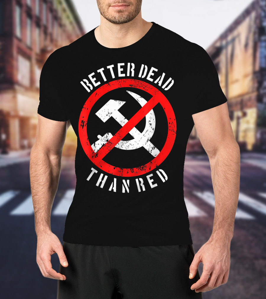 Better Dead Than Red Hammer Sickle Crossed Out T-Shirt
