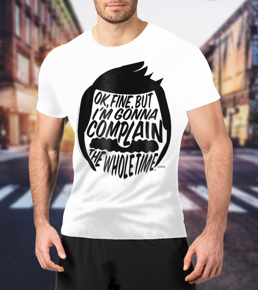 Bob's Burgers OK Fine But I'm Gonna Complain The Whole Time T-Shirt