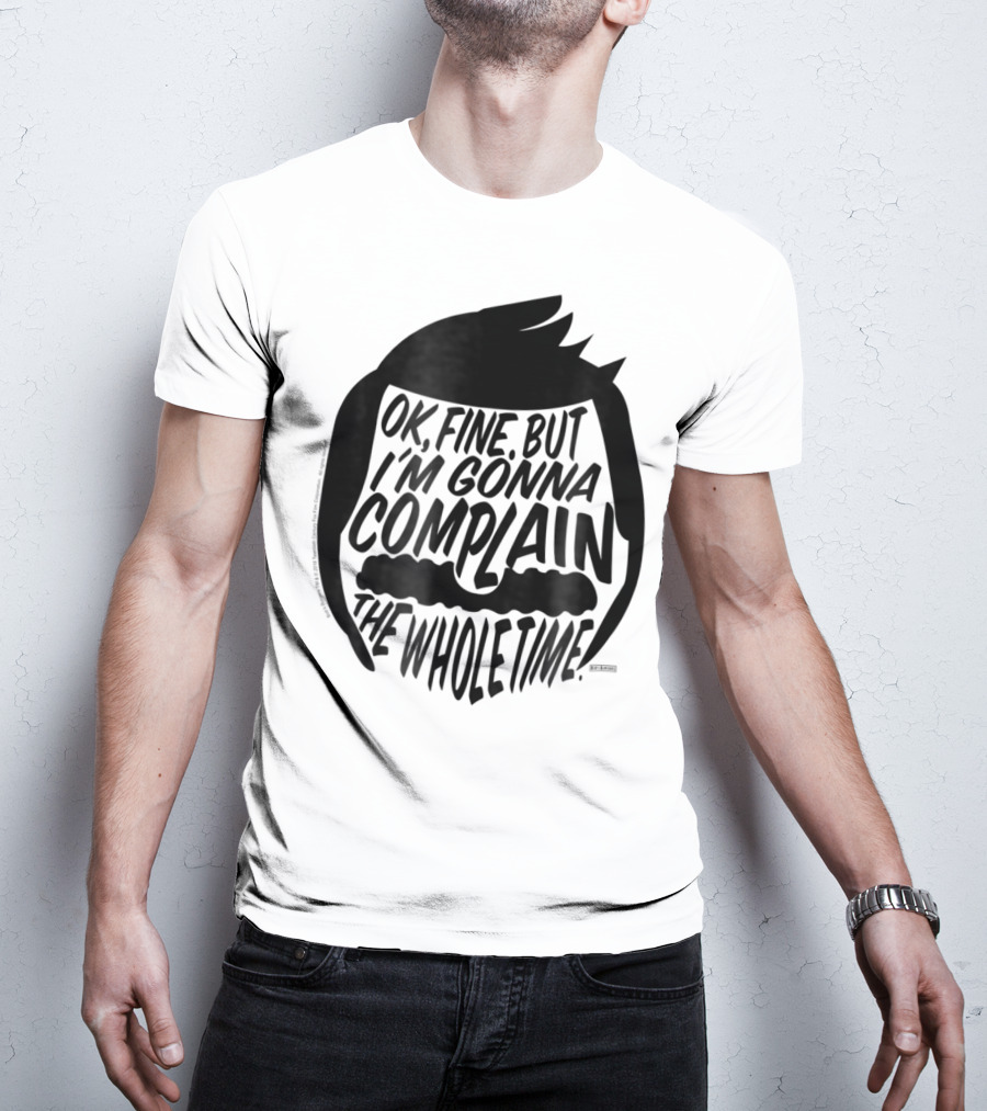 Bob's Burgers OK Fine But I'm Gonna Complain The Whole Time T-Shirt